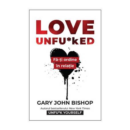 LOVE UNFU*KED, GARY JOHN BISHOP, Carte - LIFESTYLE PUBLISHING