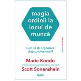 MAGIA ORDINII LA LOCUL DE MUNCA, MARIE KONDO , SCOTT SONENSHEIN, Carte - LIFESTYLE PUBLISHING