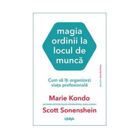 MAGIA ORDINII LA LOCUL DE MUNCA, MARIE KONDO , SCOTT SONENSHEIN, Carte - LIFESTYLE PUBLISHING