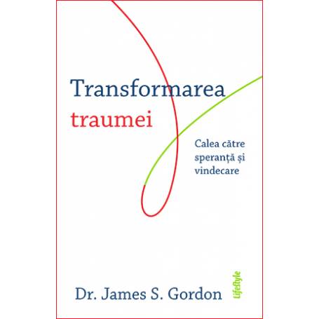 TRANSFORMAREA TRAUMEI - Dr. JAMES S. GORDON - carte - LIFESTYLE PUBLISHING