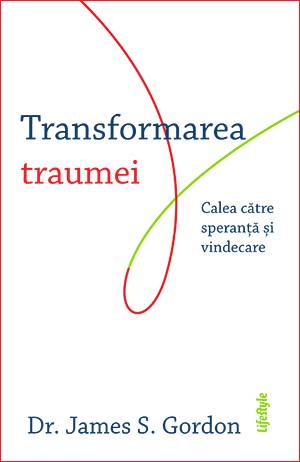 TRANSFORMAREA TRAUMEI – Dr. JAMES S. GORDON