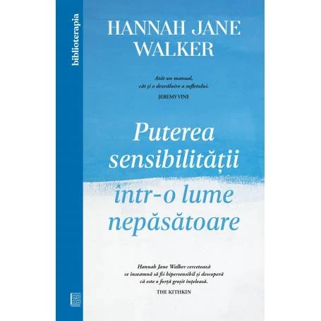Puterea sensibilitatii intr-o lume nepasatoare, Hannah Jane Walker - carte - Curtea Veche