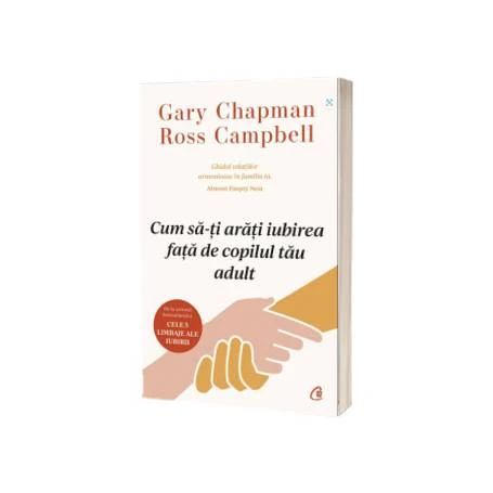 Cum să-ți arăți iubirea față de copilul tău adult, Carte, Gary Chapman si Ross Campbell -  Curtea Veche