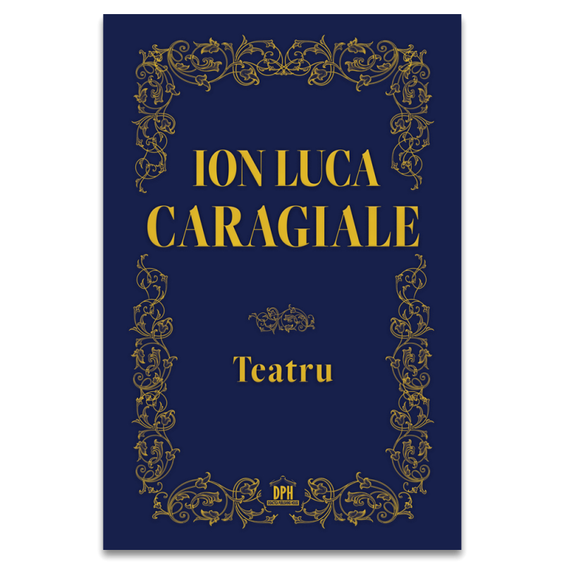 Teatru-Ion Luca Caragiale - Carte - Editura DPH