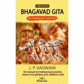 Bhagavad gita - un manual de intelepciune practica prin calatoria vietii - carte -  J. P. Vaswani, Editura Prestige