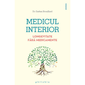Medicul interior: longevitate fara medicamente - Dr. Gaetan Brouillard - carte - Editura Philobia