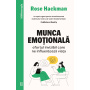 Munca emotionala, Rose Hackman - Carte - Curtea Veche