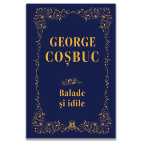 George Cosbuc: Balade, idile - Editie de colectie - Editura DPH