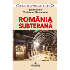 Romania subterana, Emil Strainu, Vlad-Ionut Musceleanu - carte, Editura Prestige