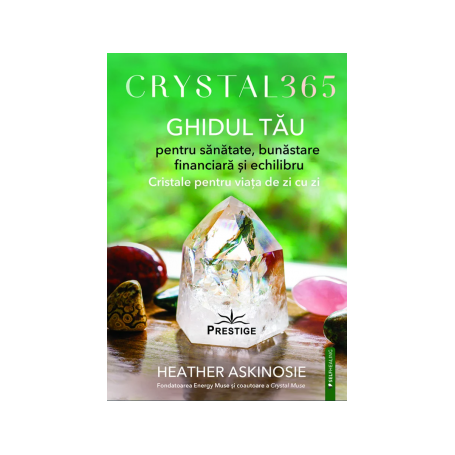 CRYSTAL 365, GHIDUL TAU PENTRU SANATATE, BUNASTARE FINANCIARA SI ECHILIBRU - HEATHER ASKINOSIE, Editura Prestige