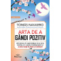 ARTA DE A GANDI POZITIV. OPT GRESELI PE CARE TREBUIE SA LE EVITI - Tomas Navarro - carte - Editura Prestige