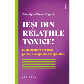 Iesi din relatiile toxice! 50 de exerciții practice pentru a scăpa de manipulatori - Geraldyne Prevot-Gigant - carte - Editura P