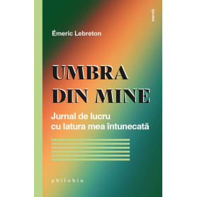 Umbra din mine: jurnal de lucru cu latura mea întunecată - Emeric Lebreton - carte - Editura Philobia