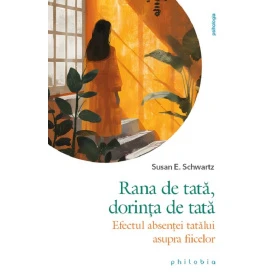 Rana de tata, dorinta de tata: efectul absentei tatalui asupra fiicelor - Susan E. Schwartz - carte - Editura Philobia
