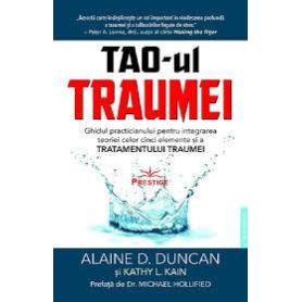 TAO-UL TRAUMEI, GHIDUL PRACTICIANULUI - ALAINE D. DUNCAN SI KATHY L. KAIN - carte - Editura Prestige
