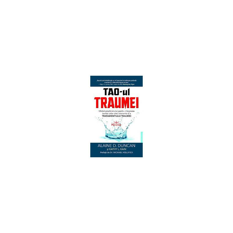 TAO-UL TRAUMEI, GHIDUL PRACTICIANULUI - ALAINE D. DUNCAN SI KATHY L.