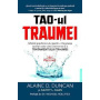 TAO-UL TRAUMEI, GHIDUL PRACTICIANULUI - ALAINE D. DUNCAN SI KATHY L. KAIN - carte - Editura Prestige