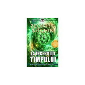 LA INCEPUTUL TIMPULUI - ZECHARIA SITCHIN - CARTE - Editura Prestige