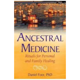 MEDICINA ANCESTRALA, RITUALURI PENTRU VINDECAREA PERSONALA SI FAMILIALA - DANIEL FOOR PH. D. - CARTE - Editura Prestige