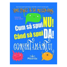 CUM SA SPUI NU! CUM SA SPUI DA! CONSIMTAMANTUL - YUMI STYNES si DR. MELISSA KANG - CARTE - Editura Prestige