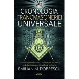 CRONOLOGIA FRANCMASONERIEI UNIVERSALE - EMILIAN M.DOBRESCU - CARTE - Editura Prestige