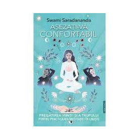 ASEZATI-VA CONFORTABIL - SWAMI SARADANANDA - CARTE - Editura Prestige