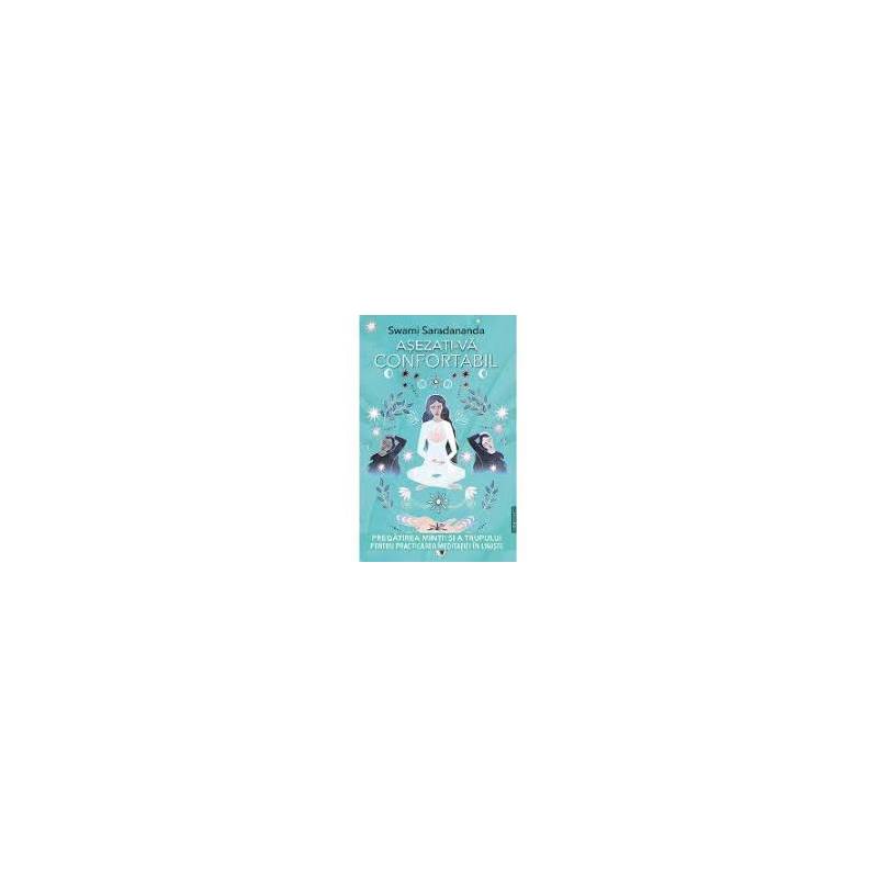 ASEZATI-VA CONFORTABIL - SWAMI SARADANANDA - CARTE - Editura Prestige