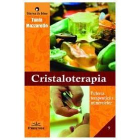 CRISTALOTERAPIA - TANIA MAZZARELLO - CARTE - Editura Prestige
