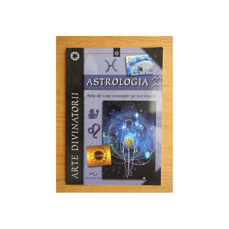 ASTROLOGIA, ARTA DE A NE CUNOASTE PE NOI INSINE - CARTE - Editura