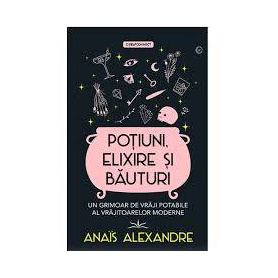 POTIUNI, ELIXIRE SI BAUTURI - ANAIS ALEXANDRE - CARTE - Editura Prestige