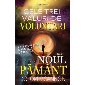 CELE TREI VALURI DE VOLUNTARI SI NOUL PAMANT - DOLORES CANNON - CARTE - Editura Prestige