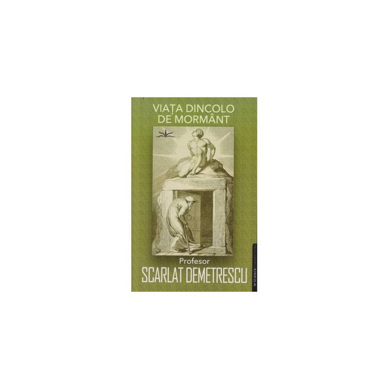 Viata dincolo de mormant - SCARLAT DEMETRESCU - Carte - Editura