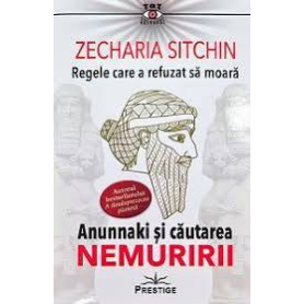 REGELE CARE A REFUZAT SA MOARA - ZECHARIA SITCHIN - CARTE - Editura Prestige
