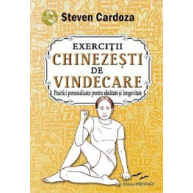 EXERCITII CHINEZESTI DE VINDECARE - STEVEN CARDOZA - CARTE - Editura Prestige