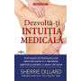 Dezvolta-ti intuitia medicala - Sherrie Dillard - Carte - Editura Prestige
