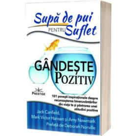 Supa de Pui pentru Suflet, Gandeste pozitiv - Jack Canfield - Carte - Editura Prestige