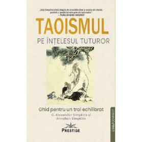 Taoismul pe intelesul tuturor - C Alexander Simpkins - Carte - Editura Prestige