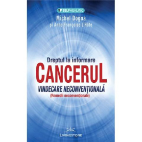 CANCERUL - Vindecare neconventionala - Michel Dogna, Anne Francoise - Carte - Editura Prestige