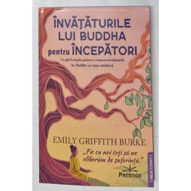 Invataturile lui Buddha pentru Incepatori - Emily Griffith Burke - Carte - Editura Prestige