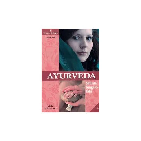 AYURVEDA - STIINTA LONGEVITATII - FIORELLA CONTI - CARTE - Editura Prestige