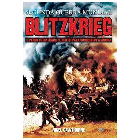 BLITZKRIEG PLANUL LUI HITLER PENTRU CUCERIREA EUROPEI - NIGEL CAWTHORNE - CARTE - Editura Prestige
