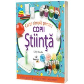 CARTE SIMPLA PENTRU COPII STIINTA - KELLY DOUDNA - CARTE - Editura Prestige