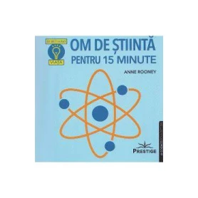 OM DE STIINTA PENTRU 15 MINUTE - ANNE ROONEY - CARTE - Editura Prestige