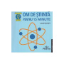 OM DE STIINTA PENTRU 15 MINUTE - ANNE ROONEY - CARTE - Editura Prestige