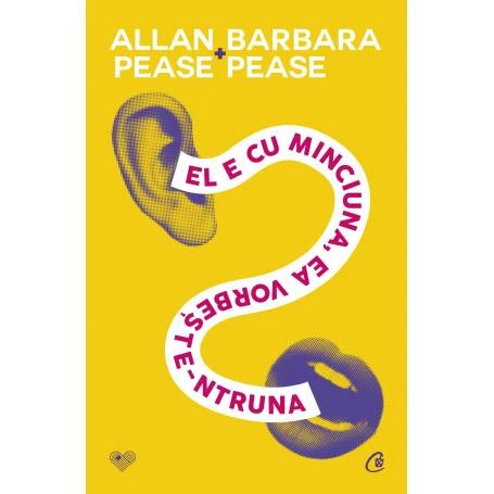 El e cu minciuna, ea vorbeste-ntruna, Allan Pease, Barbara Pease - carte - Curtea Veche