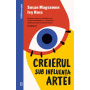 Creierul sub influenta artei, Susan Magsamen, Ivy Ross - carte - Curtea Veche