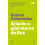 Arta de a gasi starea de flux, Damon Zahariades - carte - Curtea Veche