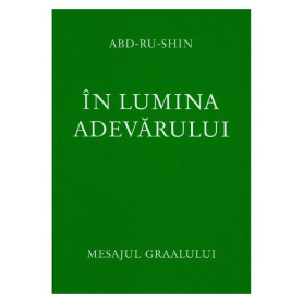 In lumina adevarului - Volumul 1 - Mesajul Graalului - carte - Abd-ru-shin (Oskar Ernst Bernhardt)