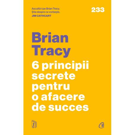 Carte - 6 principii secrete pentru o afacere de succes, Brian Tracy - Curtea Veche