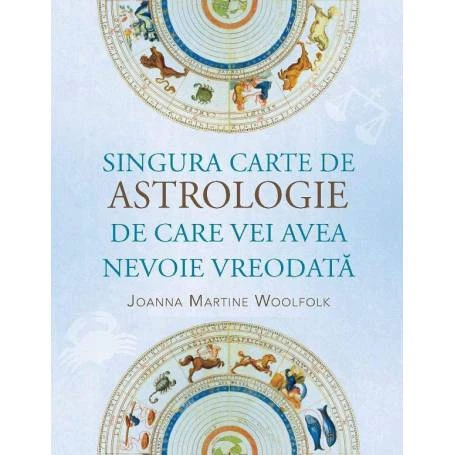 Singura carte de astrologie de care vei avea nevoie vreodata - Joanna Martine Woolfolk - Adevar Divin